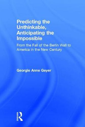 Cover image for Predicting the Untninkable, Anticipating the Impossible: From the Fall of the Berlin Wall to America in the New Century