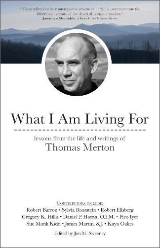 What I Am Living For: Lessons from the Life and Writings of Thomas Merton