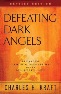 Cover image for Defeating Dark Angels - Breaking Demonic Oppression in the Believer"s Life