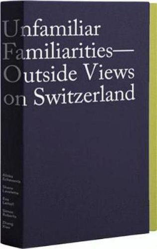 Cover image for Unfamiliar Familiarities: Outside Views on Switzerland