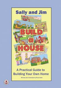 Cover image for Sally and Jim Build a House: A Practical Guide to Building Your Home