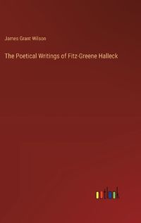 Cover image for The Poetical Writings of Fitz-Greene Halleck