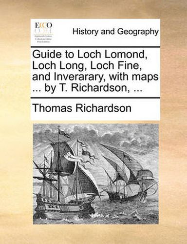 Cover image for Guide to Loch Lomond, Loch Long, Loch Fine, and Inverarary, with Maps ... by T. Richardson, ...