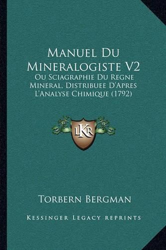 Manuel Du Mineralogiste V2: Ou Sciagraphie Du Regne Mineral, Distribuee D'Apres L'Analyse Chimique (1792)