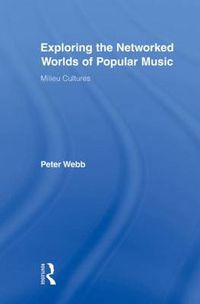 Cover image for Exploring the Networked Worlds of Popular Music: Milieux Cultures