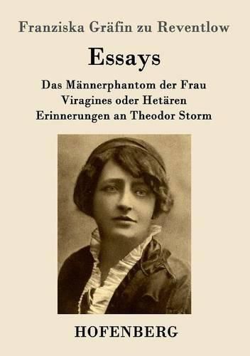 Cover image for Essays: Das Mannerphantom der Frau / Viragines oder Hetaren / Erinnerungen an Theodor Storm