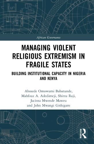 Cover image for Managing Violent Religious Extremism in Fragile States: Building Institutional Capacity in Nigeria and Kenya