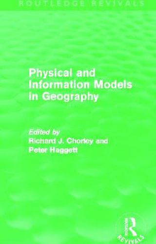 Cover image for Physical and Information Models in Geography (Routledge Revivals)