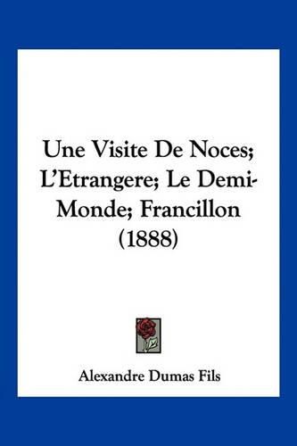 Une Visite de Noces; L'Etrangere; Le Demi-Monde; Francillon (1888)