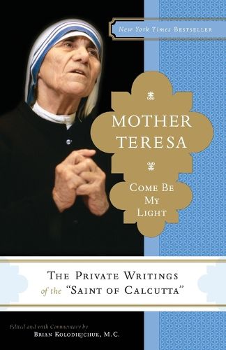 Cover image for Mother Teresa: Come Be My Light: The Private Writings of the Saint of Calcutta