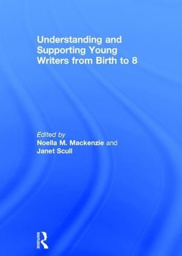 Cover image for Understanding and Supporting Young Writers from Birth to 8