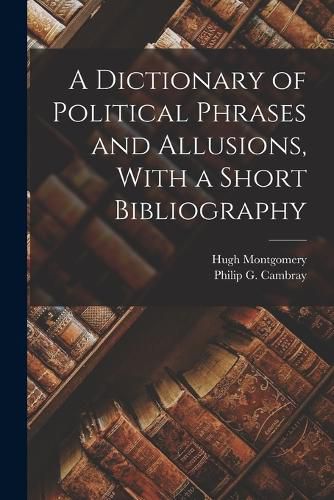 Cover image for A Dictionary of Political Phrases and Allusions, With a Short Bibliography