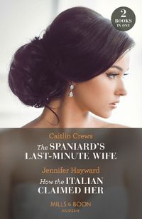 Cover image for The Spaniard's Last-Minute Wife / How The Italian Claimed Her - 2 Books in 1