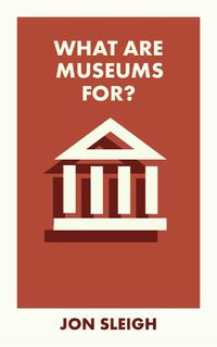 Cover image for What Are Museums For?