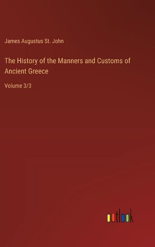 Cover image for The History of the Manners and Customs of Ancient Greece