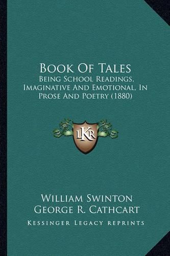 Book of Tales: Being School Readings, Imaginative and Emotional, in Prose and Poetry (1880)