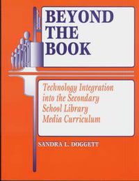 Cover image for Beyond the Book: Technology Integration into the Secondary School Library Media Curriculum