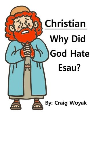 Cover image for Christian - Why Did God Hate Esau?