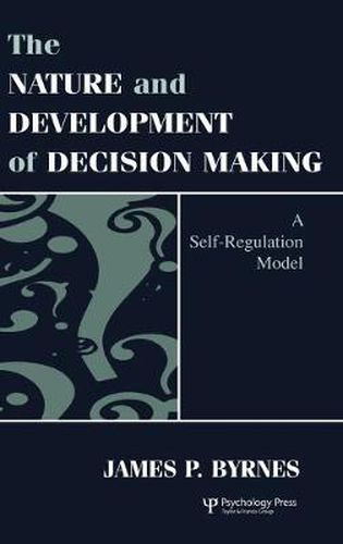 Cover image for The Nature and Development of Decision Making: A Self-Regulation Model