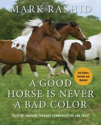 Cover image for A Good Horse Is Never a Bad Color: Tales of Training through Communication and Trust