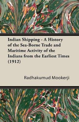 Cover image for Indian Shipping - A History of the Sea-Borne Trade and Maritime Activity of the Indians from the Earliest Times (1912)