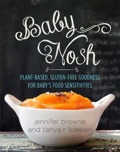 Baby Nosh: Plant-Based, Gluten-Free Goodness for Baby's Food Sensitivities