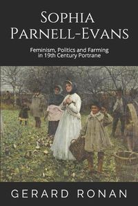 Cover image for Sophia Parnell-Evans: Feminism, Politics and Farming in 19th Century Portrane