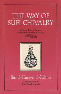 Cover image for The Way to Sufi Chivalry: When the Light of the Heart is Reflected in the Beauty of the Face