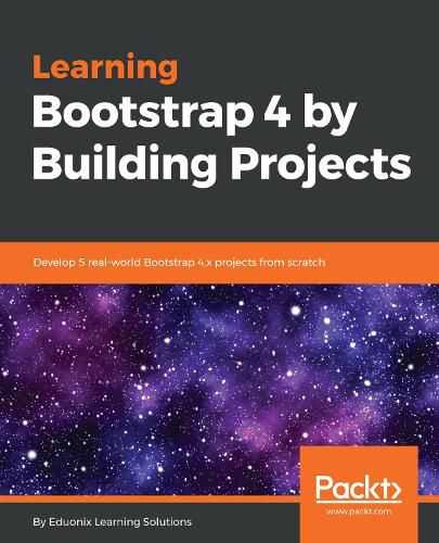 Cover image for Learning Bootstrap 4 by Building Projects: Develop 5 real-world Bootstrap 4.x projects from scratch