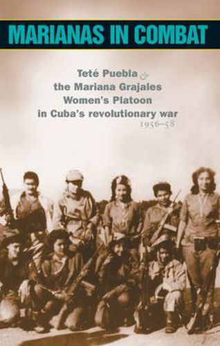 Cover image for Marianas in Combat: Tete Puebla and the Mariana Grajales Women's Platoon in Cuba's Revolutionary War 1956-58