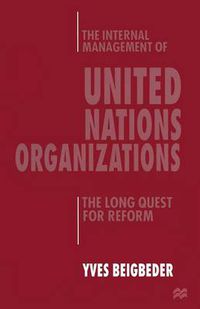 Cover image for The Internal Management of United Nations Organizations: The Long Quest for Reform