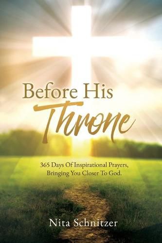 Cover image for Before His Throne: 365 Days Of Inspirational Prayers, Bringing You Closer To God.