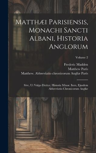 Matthaei Parisiensis, Monachi Sancti Albani, Historia Anglorum