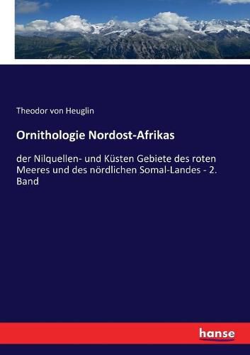 Cover image for Ornithologie Nordost-Afrikas: der Nilquellen- und Kusten Gebiete des roten Meeres und des noerdlichen Somal-Landes - 2. Band