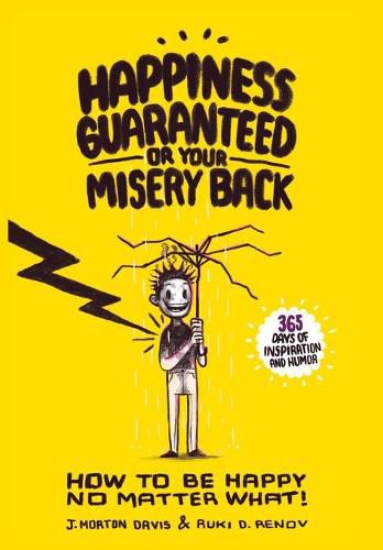 Happiness Guaranteed or Your Misery Back: A  Happiness Therapy Formula  which will help you think and laugh your way to everlasting happiness.