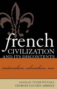 Cover image for French Civilization and Its Discontents: Nationalism, Colonialism, Race