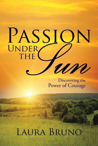 Cover image for Passion Under the Sun: Discovering the Power of Courage