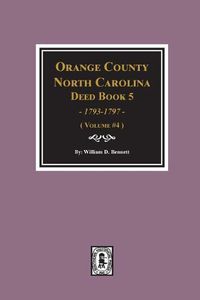 Cover image for Orange County, North Carolina Deed Book 5, 1793-1797, Abstracts Of. (Volume #4)