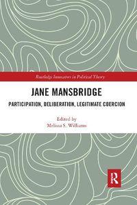 Cover image for Jane Mansbridge: Participation, Deliberation, Legitimate Coercion