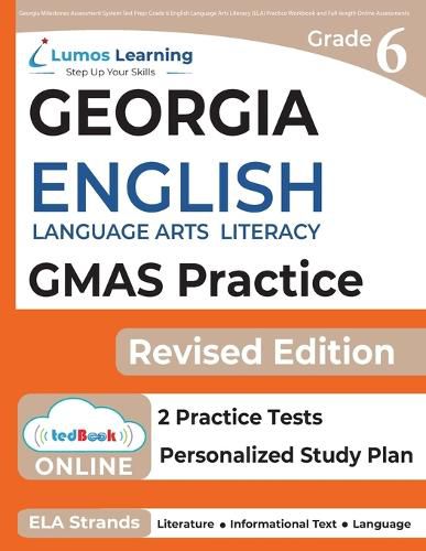 Cover image for Georgia Milestones Assessment System Test Prep: Grade 6 English Language Arts Literacy (ELA) Practice Workbook and Full-length Online Assessments: GMAS Study Guide