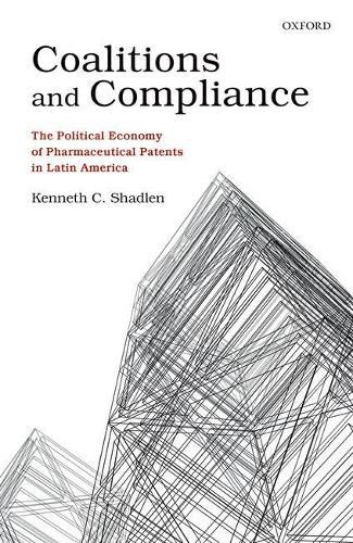 Cover image for Coalitions and Compliance: The Political Economy of Pharmaceutical Patents in Latin America