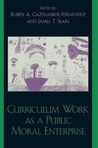 Cover image for Curriculum Work as a Public Moral Enterprise