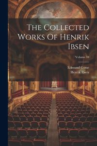 Cover image for The Collected Works Of Henrik Ibsen; Volume 10