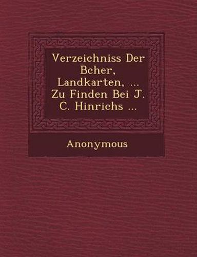 Cover image for Verzeichniss Der B Cher, Landkarten, ... Zu Finden Bei J. C. Hinrichs ...