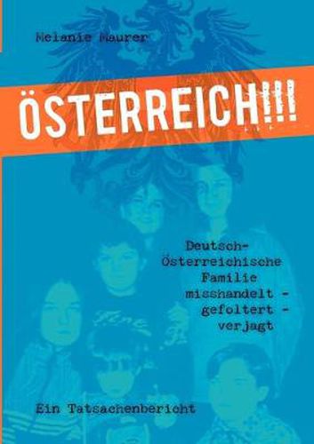 Cover image for OEsterreich!!!: Deutsch-OEsterreichische Familie misshandelt - gefoltert - verjagt