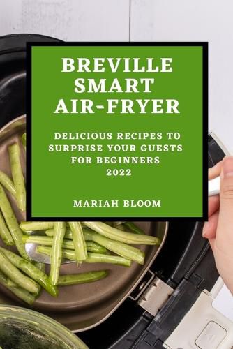Cover image for Breville Smart Air Fryer: Delicious Recipes to Surprise Your Guests for Beginners