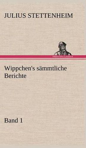 Cover image for Wippchen's Sammtliche Berichte, Band 1