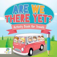 Cover image for Are We There Yet? - Activity Book for Travels