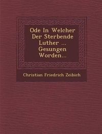 Cover image for Ode in Welcher Der Sterbende Luther ... Gesungen Worden...