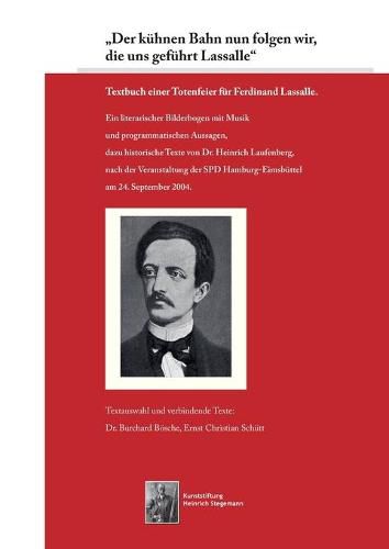 Der kuhnen Bahn nun folgen wir, die uns gefuhrt Lassalle: Textbuch einer Totenfeier fur Ferdinand Lassalle.